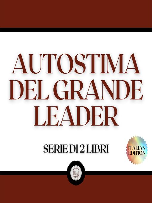 Title details for AUTOSTIMA DEL GRANDE LEADER (SERIE DI 2 LIBRI) by LIBROTEKA - Wait list